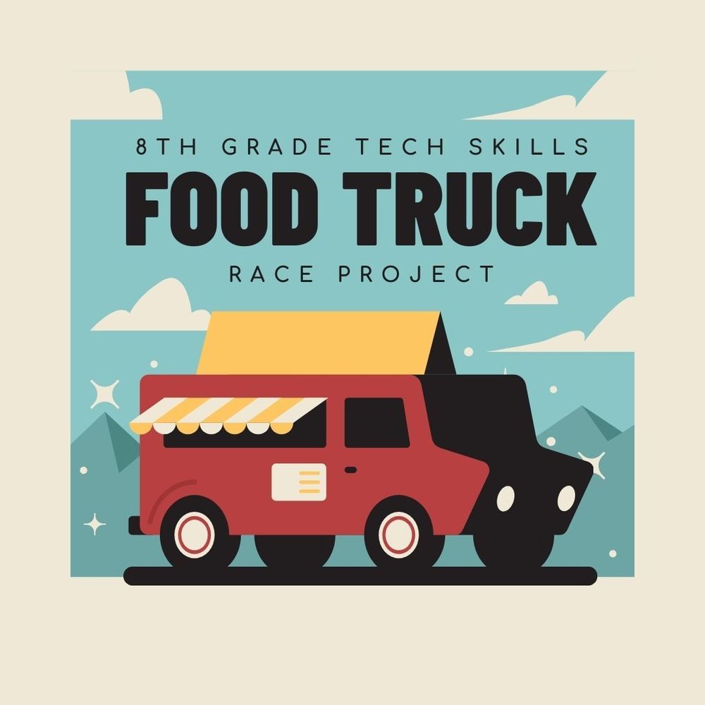 8th Grade Tech Skills Food Truck Race Project
